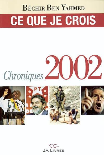 Ce que je crois : chroniques 2002