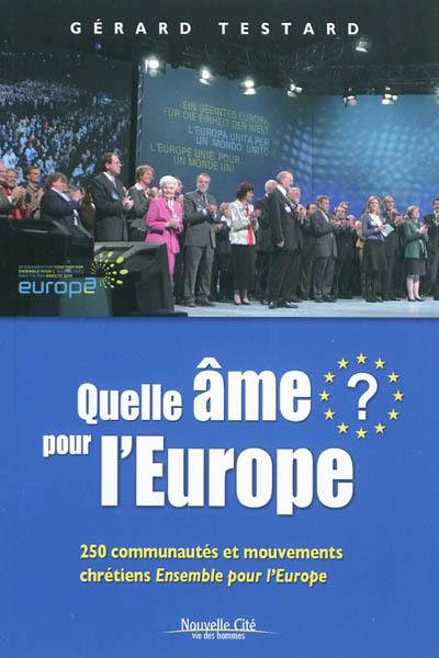 Quelle âme pour l'Europe ? : 250 communautés et mouvements chrétiens, Ensemble pour l'Europe