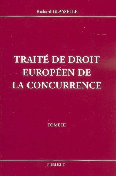 Traité de droit européen de la concurrence. Vol. 3