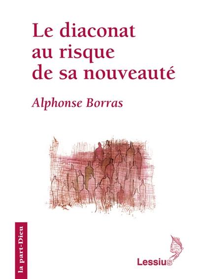 Le diaconat au risque de sa nouveauté