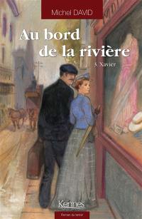 Au bord de la rivière. Vol. 3. Xavier