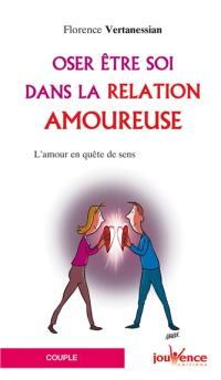 Oser être soi dans la relation amoureuse : l'amour en quête de sens