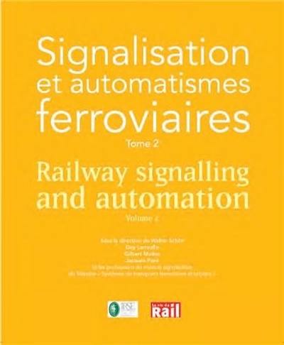 Signalisation et automatismes ferroviaires. Vol. 2. Railway signalling and automation. Vol. 2