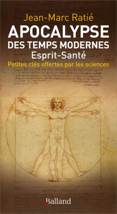 Apocalypse des temps modernes : esprit-santé : petites clés offertes par la science