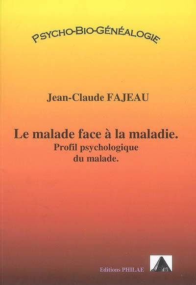 Le malade face à la maladie : profil psychologique du malade : psycho-bio-généalogie