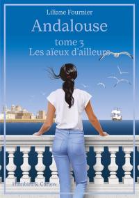 Andalouse. Vol. 3. Les aïeux d'ailleurs