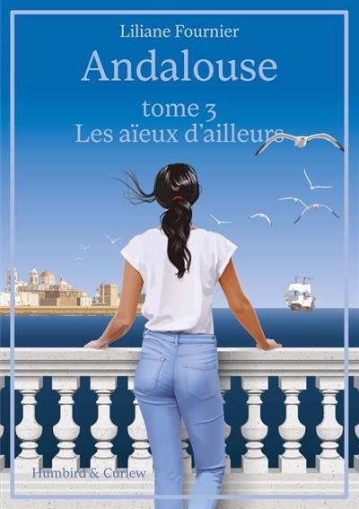 Andalouse. Vol. 3. Les aïeux d'ailleurs