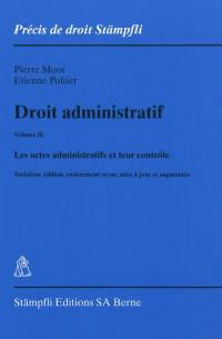 Droit administratif. Vol. 2. Les actes administratifs et leur contrôle