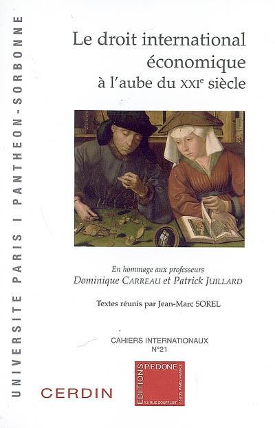 Le droit international économique à l'aube du XXIe siècle : en hommage aux professeurs Dominique Carreau et Patrick Juillard