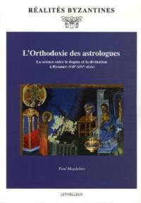 L'orthodoxie des astrologues : la science entre le dogme et la divination à Byzance (VIIe-XIVe siècle)