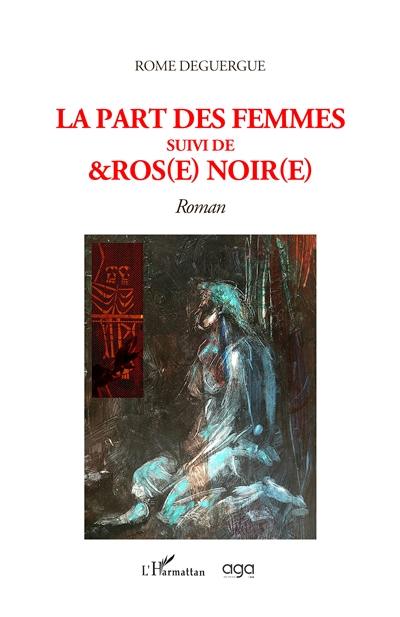 La part des femmes. &Ros(e) noir(e)