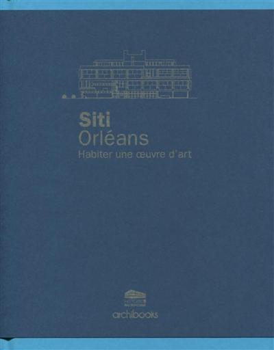 Siti Orléans : habiter une oeuvre d'art