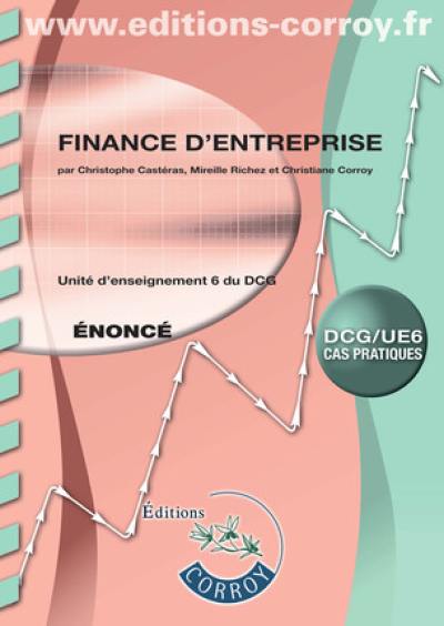 Finance d'entreprise, DCG-UE 6 : unité d'enseignement 6 du DCG : cas pratiques, énoncé