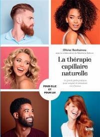 La thérapie capillaire naturelle : le grand guide pratique pour soigner et entretenir vos cheveux : pour elle et pour lui