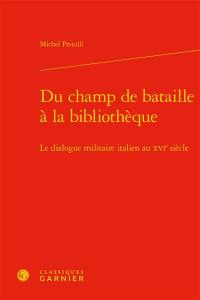 Du champ de bataille à la bibliothèque : le dialogue militaire italien au XVIe siècle