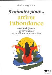 5 minutes pour... attirer l'abondance : mon petit journal pour visualiser et améliorer mon quotidien