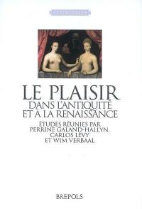 Le plaisir dans l'Antiquité et à la Renaissance