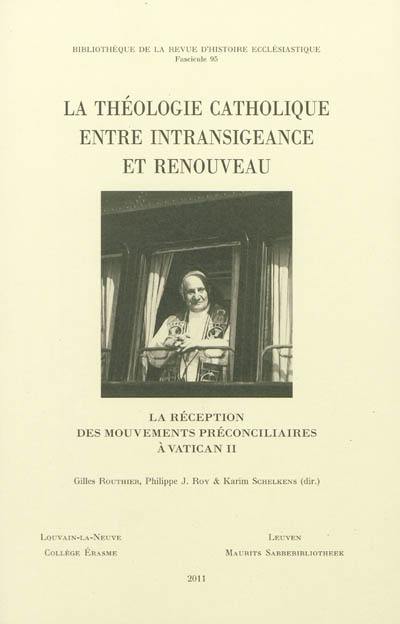 La théologie catholique entre intransigeance et renouveau : la réception des mouvements préconciliaires à Vatican II