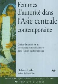 Femmes d'autorité dans l'Asie centrale contemporaine : quête des ancêtres et recompositions identitaires dans l'islam postsoviétique