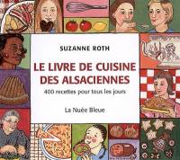 Le livre de cuisine des Alsaciennes : 400 recettes pour tous les jours