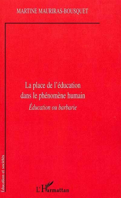 La place de l'éducation dans le phénomène humain : éducation ou barbarie