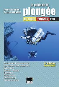 Le guide de la plongée : nitrox, trimix, tek : techniques fondamentales, fabrication des mélanges, sidemount, épaves, spéléo, recycleur, équipement, planification, décompression