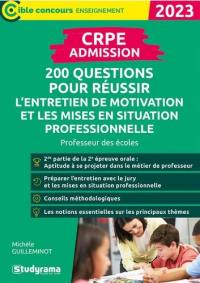 CRPE admission : 200 questions pour réussir l'entretien de motivation et les mises en situation professionnelle : professeur des écoles, 2023