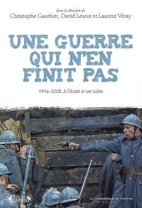 Une guerre qui n'en finit pas : 1914-2008, à l'écran et sur scène