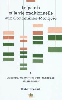 Le patois et la vie traditionnelle aux Contamines-Montjoie. Vol. 1. La nature, les activités agro-pastorales et forestières