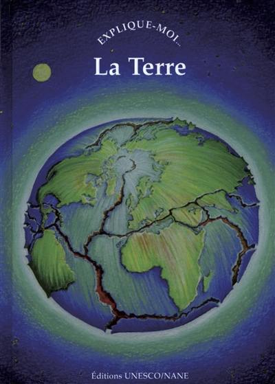 La Terre : explique-moi...