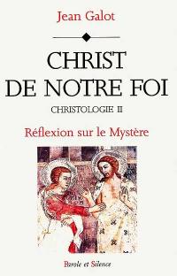 Christologie : le témoignage de l'Écriture. Vol. 2. Christ de notre foi