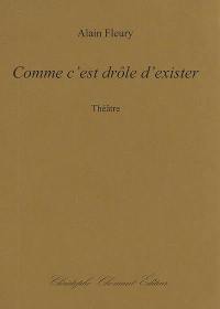 Comme c'est drôle d'exister : théâtre