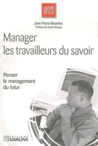 Manager les travailleurs du savoir : penser le management du futur