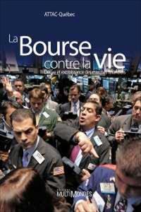 La bourse contre la vie : dérive et excroissance des marchés financiers