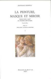 Ecrits sur l'art et pensées détachées. Vol. 1. La Peinture, masque et miroir