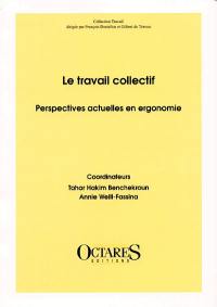 Le travail collectif : perspectives actuelles en ergonomie