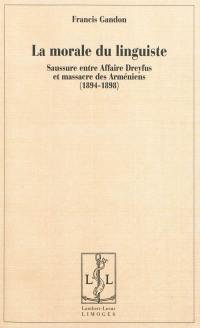 La morale du linguiste : Saussure entre affaire Dreyfus et massacre des Arméniens, 1894-1898