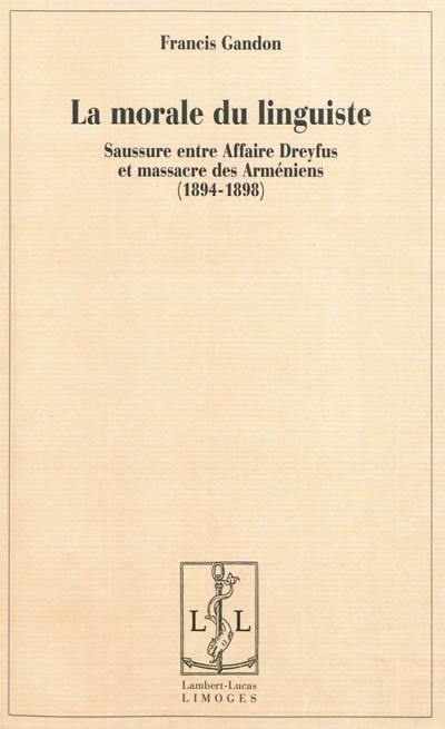 La morale du linguiste : Saussure entre affaire Dreyfus et massacre des Arméniens, 1894-1898