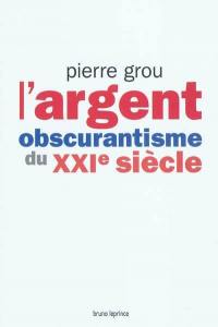 L'argent : obscurantisme du XXIe siècle