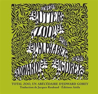 The utter zoo alphabet by Edward Gorey. Total zoo, un abécédaire d'Edward Gorey