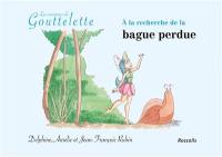 Les aventures de Gouttelette. A la recherche de la bague perdue