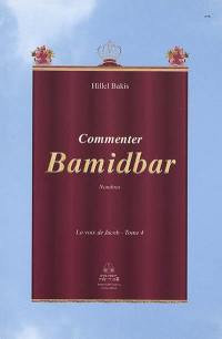 La voix de Jacob : les sections hebdomadaires de la Torah d'après la tradition rabbinique. Vol. 4. Commenter Bamidbar : Nombres