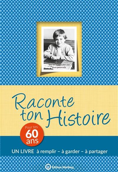 Raconte ton histoire : pour tes 60 ans