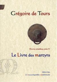 Oeuvres complètes. Vol. 4. Le livre des martyrs