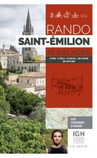 Rando Saint-Emilion : 16 balades : à pied, à vélo, à cheval, en canoë, en voiture