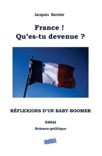 France ! Qu'es-tu devenue ? : réflexions d'un baby-boomer : essai