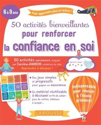 50 activités bienveillantes pour renforcer la confiance en soi : 6 à 9 ans