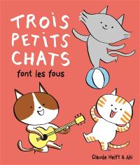 Trois petits chats font les fous