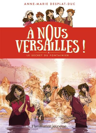 A nous Versailles !. Vol. 4. Le secret du fontainier