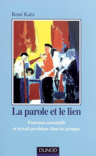 La parole et le lien : processus associatifs et travail psychique dans les groupes